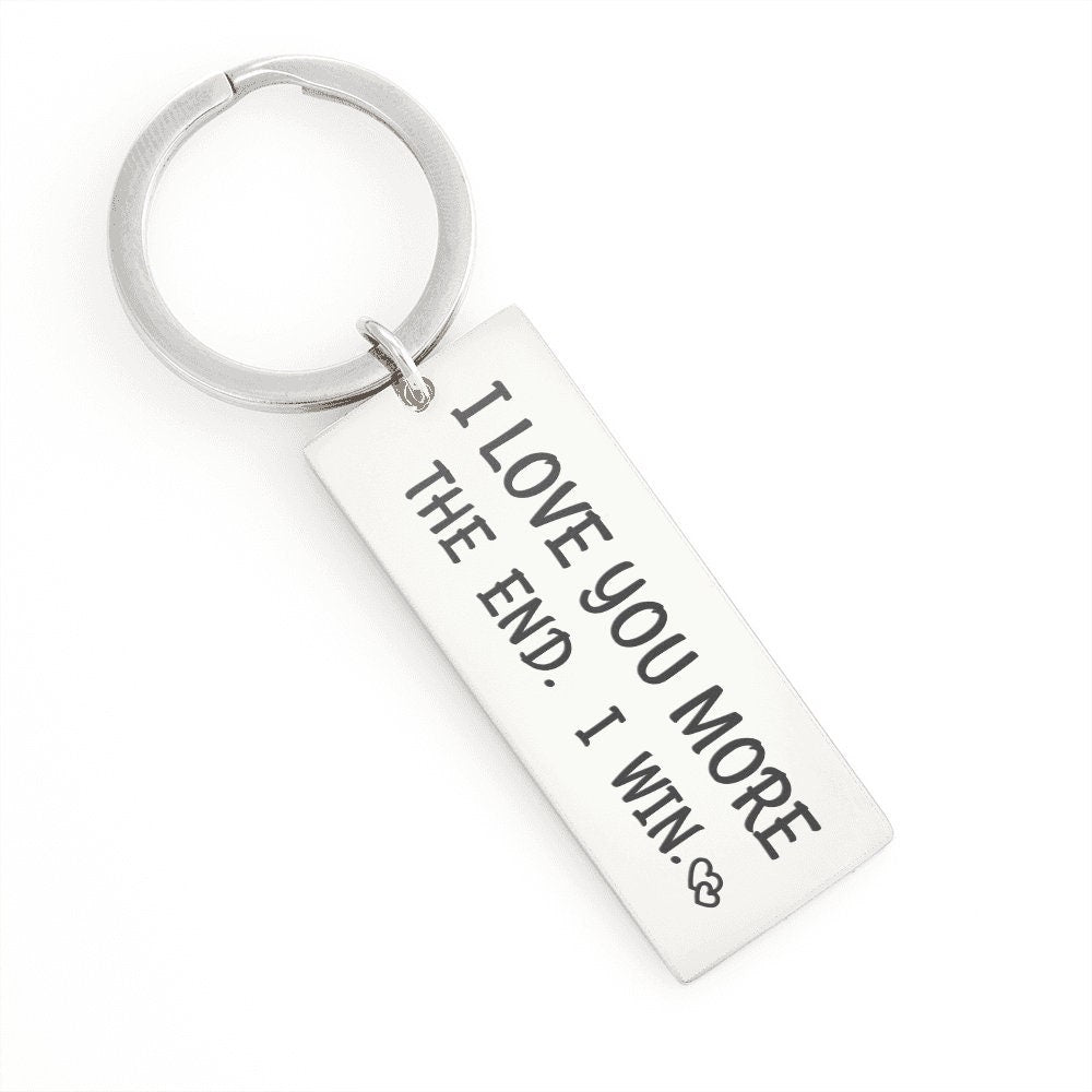 Gift For Him. I Love You More The End. I Win. Funny Birthday Keychain.