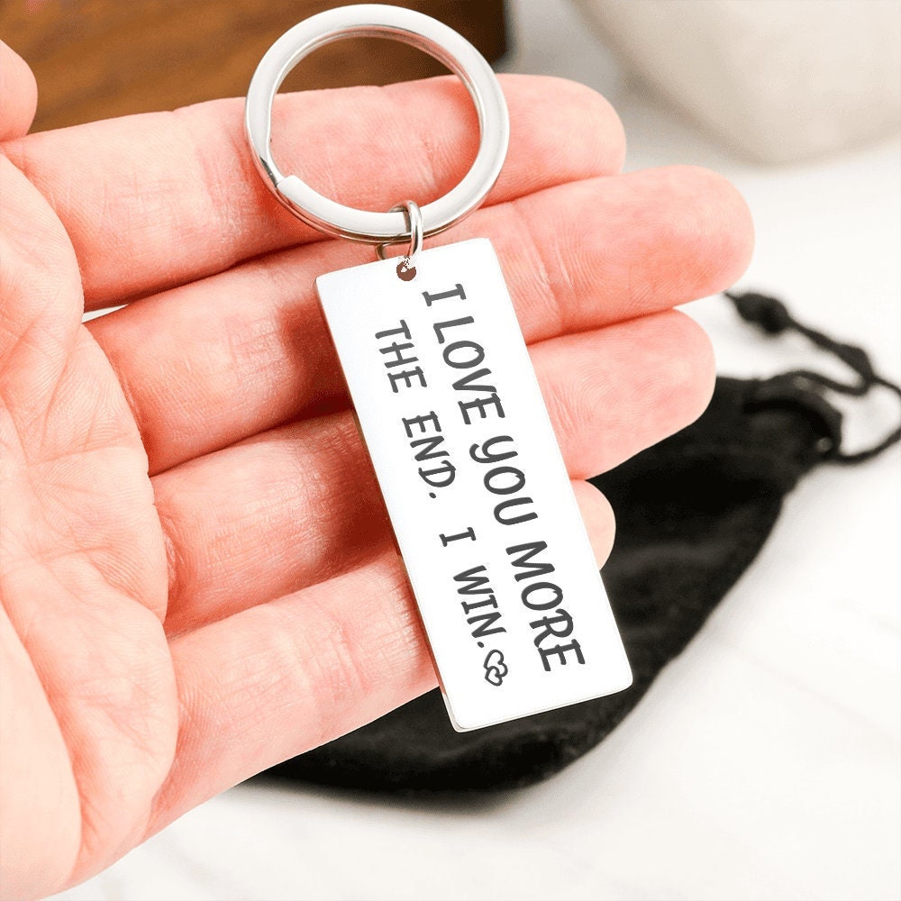 Gift For Him. I Love You More The End. I Win. Funny Birthday Keychain.