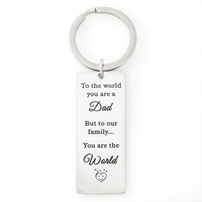 To The World You Are A Dad But To Our Family You Are The World - Engraved Keychain