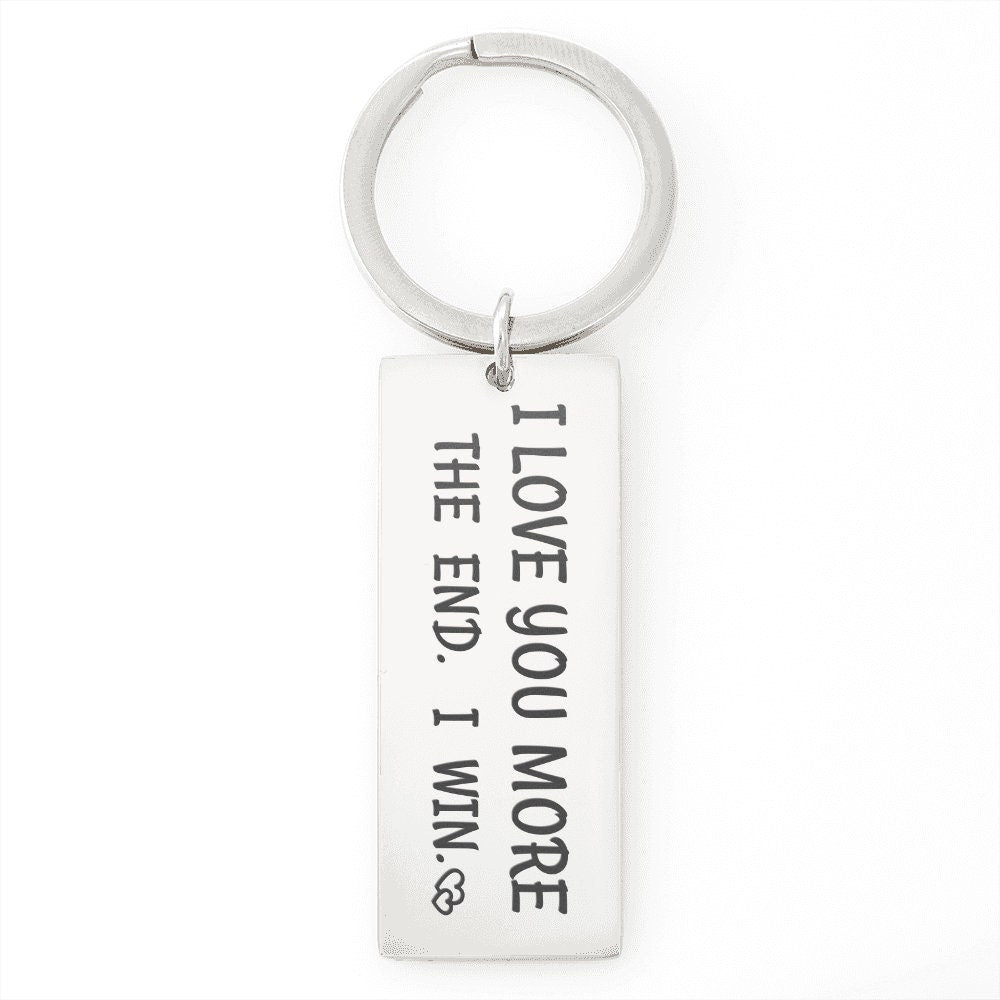 Gift For Him. I Love You More The End. I Win. Funny Birthday Keychain.